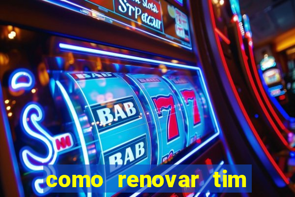 como renovar tim beta antes do prazo